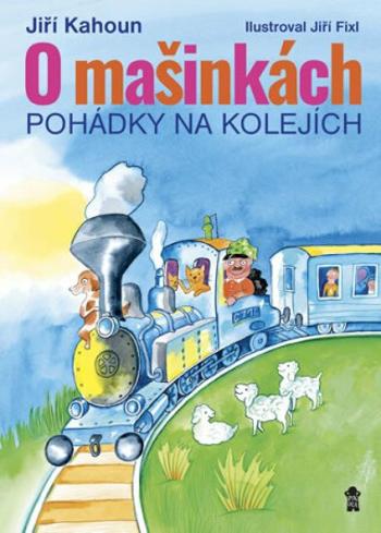 O mašinkách - Pohádky na kolejích - Jiří Kahoun, Jiří Fixl