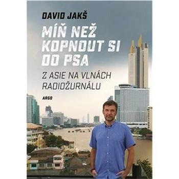 Míň než kopnout si do psa: Z Asie na vlnách Radiožurnálu (978-80-257-3845-0)