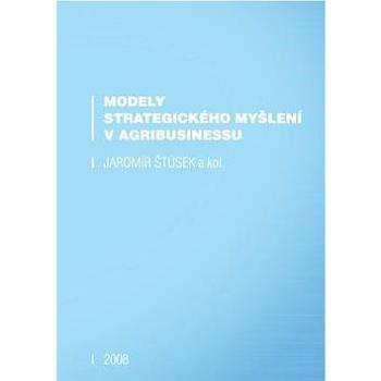 Modely strategického myšlení v agribusinessu (978-80-903680-8-8)