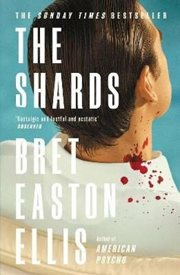 The Shards: Bret Easton Ellis. The Sunday Times Bestselling New Novel from the Author of AMERICAN PSYCHO - Bret Easton Ellis