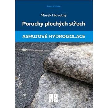 Poruchy plochých střech Asfaltové hydroizolace (978-80-908101-6-7)