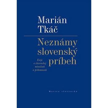 Neznámy slovenský príbeh: Eseje o slovenskej minulosti a prítomnosti (978-80-8128-202-7)