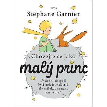 Chovejte se jako malý princ: „Všichni dospělí byli nejdříve dětmi, ale málokdo se na to pamatuje.“ (978-80-7565-527-1)