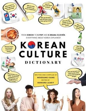 Korean Culture Dictionary : From Kimchi To K-Pop And K-Drama Cliches. Everything About Korea Explained! - Kang Woosung