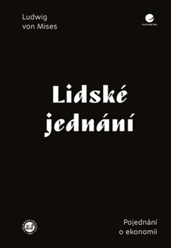 Lidské jednání - Pojednání o ekonomii - Ludwig von Mises