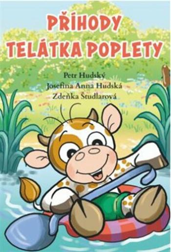 Příhody telátka poplety - Petr Hudský, Zdeňka Študlarová, Josefína Anna  Hudská