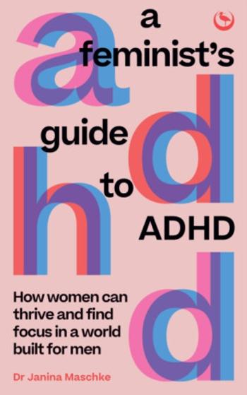 A Feminist's Guide to ADHD - Janina Maschke