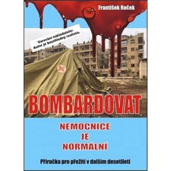 Bombardovat nemocnice je normální (978-80-87624-48-7)