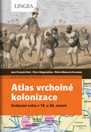 Atlas vrcholné kolonizace - Klein Jean-Francois, Marie-Albane de Suremain, Pierre Singaravélou