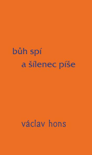 Bůh spí a šílenec píše - Václav Hons