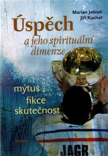 Úspěch a jeho spirituální dimenze - Marian Jelínek, Jiří Kuchař