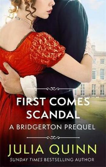 First Comes Scandal: A Bridgerton Prequel - Julia Quinnová