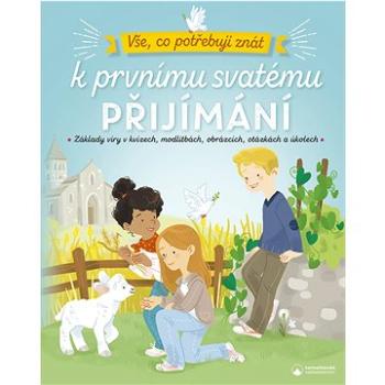 Vše, co potřebuji znát k prvnímu svatému přijímání: Základy víry v kvízech, modlitbách, obrázcích, o (978-80-7566-256-9)