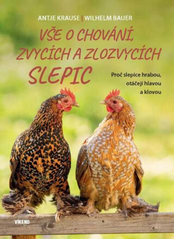 Vše o chování, zvycích a zlozvycích slepic - Wilhelm Bauer, Krause Antje