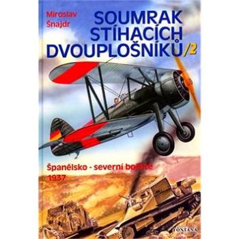 Soumrak stíhacích dvouplošníků / 2: Španělsko - severní bojiště 1937 (80-7336-248-1)