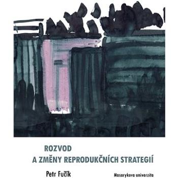 Rozvod a změny reprodukčních strategií (978-80-210-6093-7)