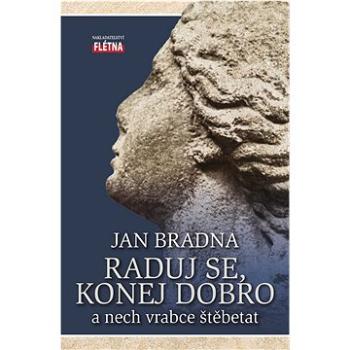 Raduj se, konej dobro: a nech vrabce štěbetat (978-80-88068-67-9)