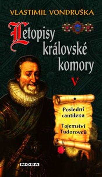 Letopisy královské komory V. - Poslední cantilena / Tajemství Tudorovců - Vlastimil Vondruška