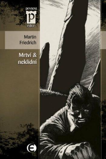 Mrtví & neklidní (Edice Pevnost) - Martin Friedrich