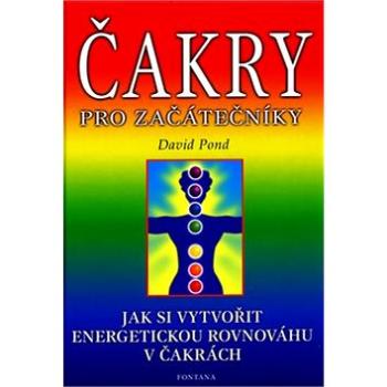 Čakry pro začátečníky: aneb jak si vyrovnat energii v čakrách (80-7336-054-3)