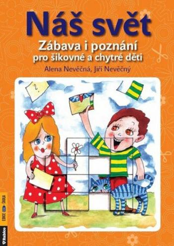 Náš svět - Zábava i poznání pro šikovné a chytré děti - Alena Nevěčná, Jiří Nevěčný