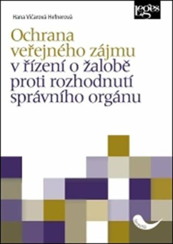 Ochrana veřejného zájmu v řízení o žalobě proti rozhodnutí správního orgánu - Hana Vičarová Hefnerová