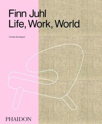 Finn Juhl: Life, Work, World - Christian Bundegaard