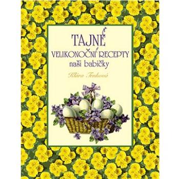 Tajné velikonoční recepty naší babičky  (978-80-87678-98-5)