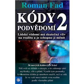 Kódy podvědomí 2: Lidské vědomí má skutečný vliv na realitu a je schopno ji měnit (978-80-8100-659-3)