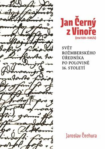 Jan Černý z Vinoře (cca 1520-1585/6) - Jaroslav Čechura