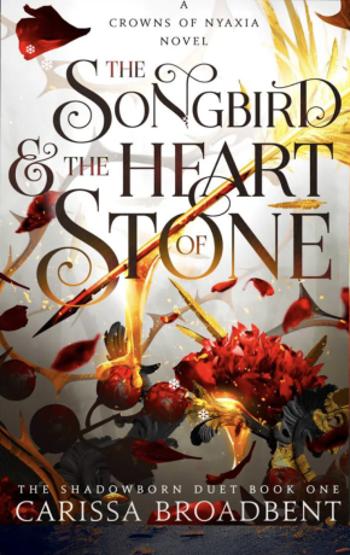 The Songbird and the Heart of Stone - Carissa Broadbent