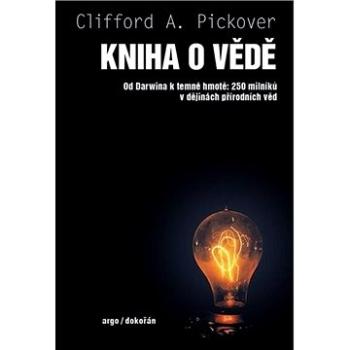 Kniha o vědě: Od Darwina k temné hmotě: 250 milníků v dějinách přírodních věd (978-80-7363-965-5)