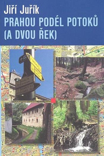 Prahou podél potoků (a dvou řek) - Jiří Juřík