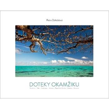 Doteky okamžiku: Mauricius -Tahiti - Svatá Lucie -  Vanuatu - Papua Nová Guinea - Maledivy - Kost (978-80-264-3119-0)