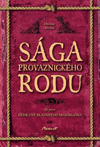 Sága provaznického rodu I - Dědicové bláznivého Maxmiliána - Otomar Dvořák - e-kniha