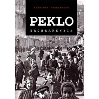 Peklo zachráněných: Příběhy Židů, kteří přežili holokaust (978-80-264-4368-1)