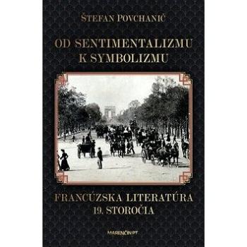 Od sentimentalizmu k symbolizmu: Francúzska literatúra 19. storočia (978-80-569-0538-8)