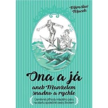 Ona a já aneb manželem snadno a rychle: Úsměvné příhody mladého páru na startu společné cesty živote (978-80-7597-670-3)