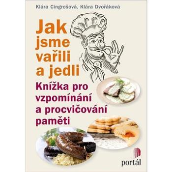 Jak jsme vařili a jedli: Knížka pro vzpomínání a procvičování paměti (978-80-262-1332-1)