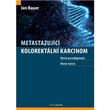 Metastazující kolorektální karcinom: Nová paradigmata, nové výzvy (978-80-7345-730-3)