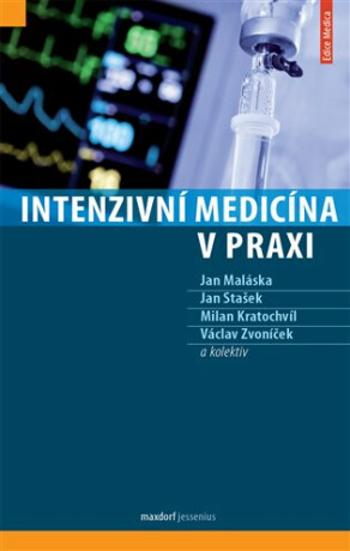 Intenzivní medicína v praxi - Milan Kratochvíl, Maláska Jan, Stašek Jan, Václav  Zvoníček