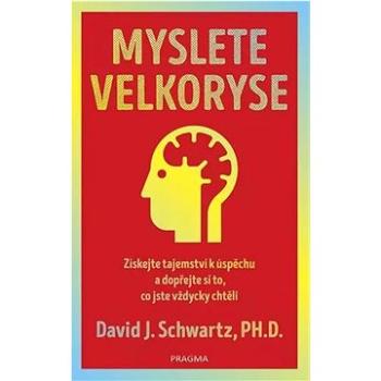 Myslete velkoryse: Získejte tajemství k úspěchu a dopřejte si to, co jste vždycky chtěli (978-80-242-8540-5)