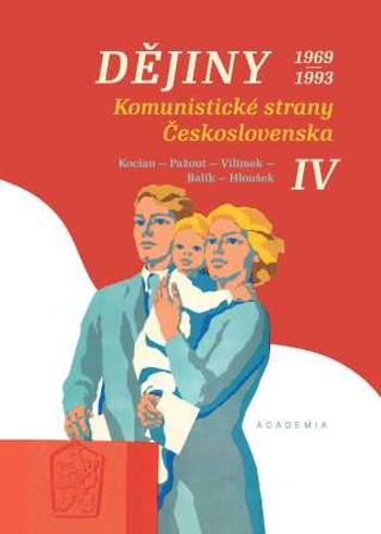 Dějiny Komunistické strany Československa IV. 1969-1993 - Stanislav Balík, Jaroslav Pažout, Jiří Kocian, Tomáš Vilímek, Vít Hloušek