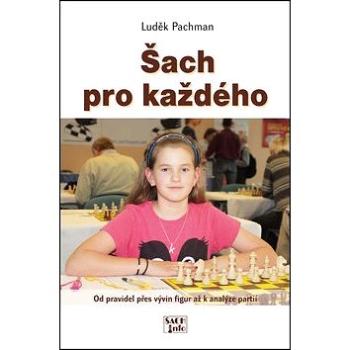 Šach pro každého: Od pravidel přes vývin figur až k analýze partií (978-80-86595-13-9)