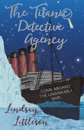 The Titanic Detective Agency - Lindsay Littleson