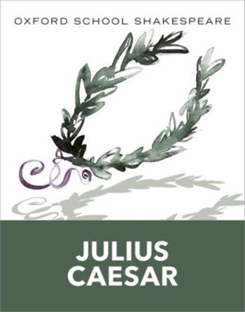 Oxford School Shakespeare: Oxford School Shakespeare: Julius Caesar - William Shakespeare