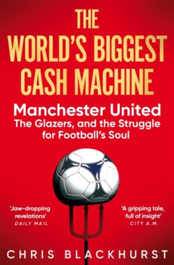 The World's Biggest Cash Machine - Chris Blackhurst