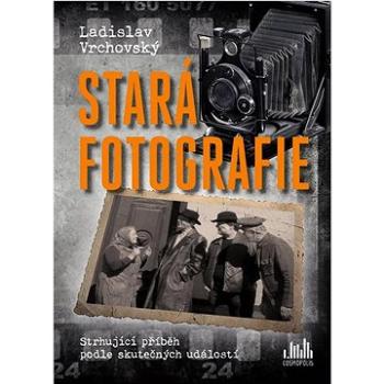 Stará fotografie: Strhující příběh podle skutečných událostí (978-80-271-3257-7)