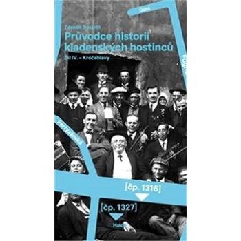 Průvodce historií kladenských hostinců IV.: Díl IV. – Kročehlavy (978-80-907236-6-5)