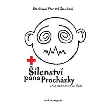 Šílenství pana Procházky aneb nemocnice ve zkáze (978-80-905-4760-5)